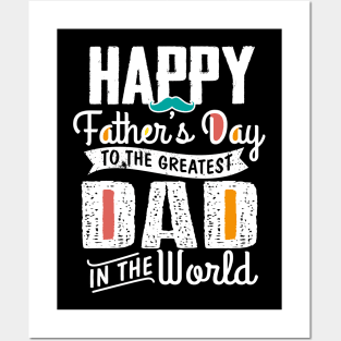 Happy Father's Day To The Greatest Dad In The World Posters and Art